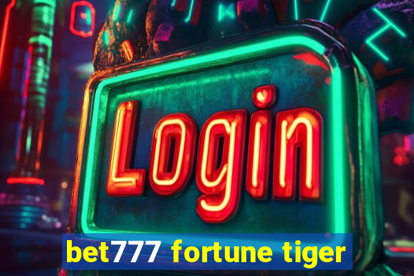 bet777 fortune tiger